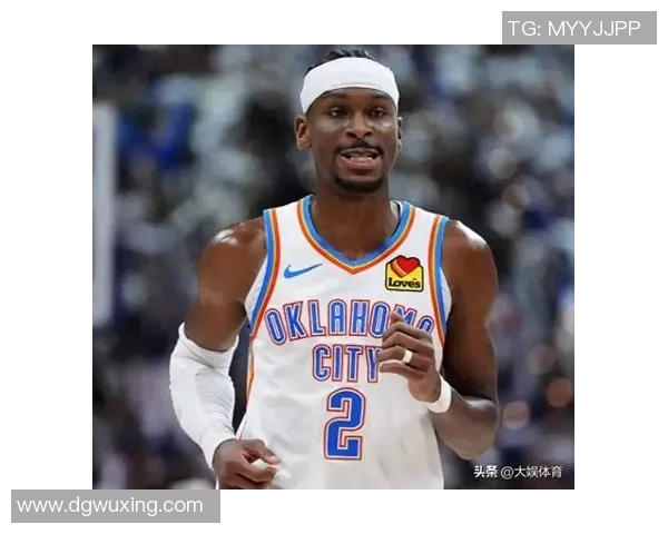 谢伊吉尔杰斯亚历山大如何在NBA赛场上展现个人魅力与领导力